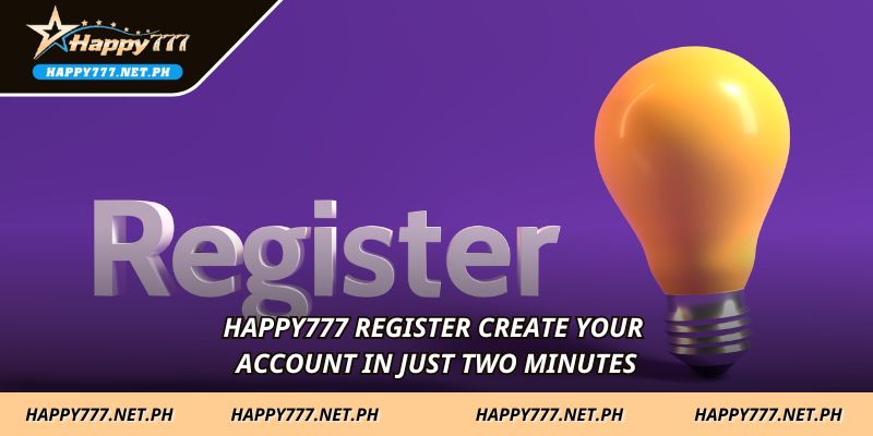 HAPPY777 Register create your account in just two minutes