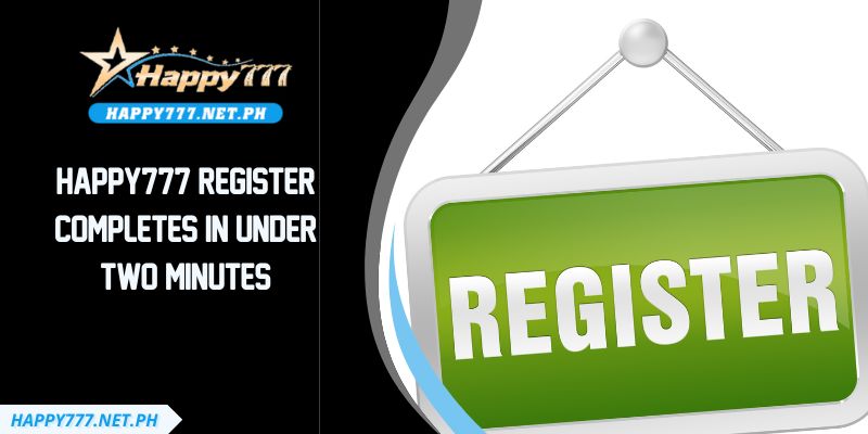 HAPPY777 Register Completes In Under Two Minutes