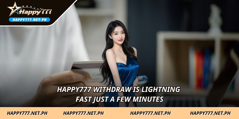 HAPPY777 Withdraw is lightning fast just a few minutes