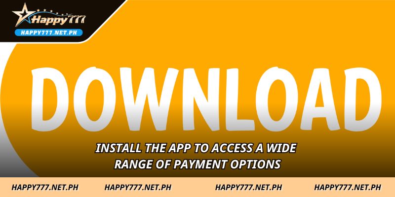Install the app to access a wide range of payment options