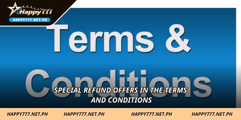 Special refund offers in the Terms and Conditions