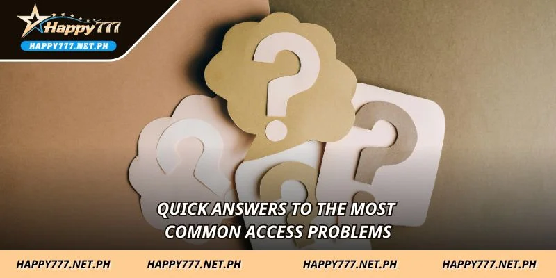 Quick answers to the most common access problems