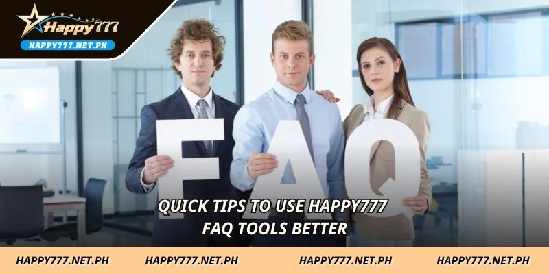 Quick tips to use HAPPY777 FAQ tools better