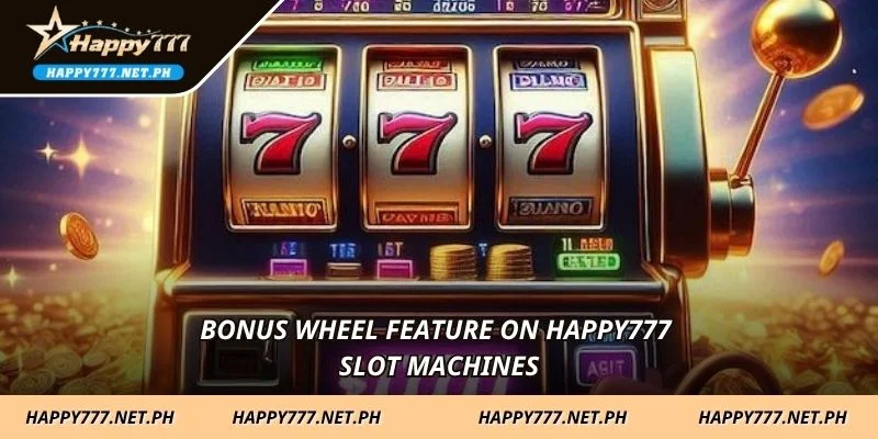Bonus wheel feature on HAPPY777 Slot Machines