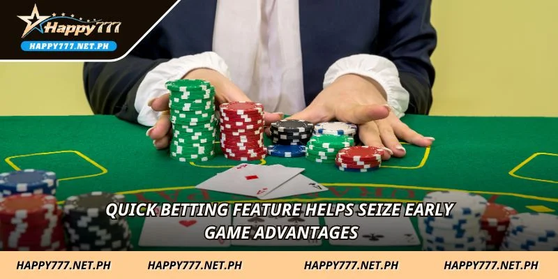Quick betting feature helps seize early game advantages