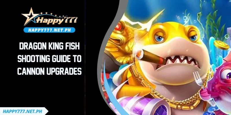Dragon King Fish Shooting Guide To Cannon Upgrades