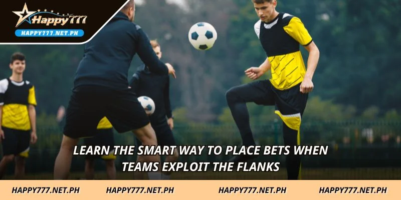 Learn the smart way to place bets when teams exploit the flanks.