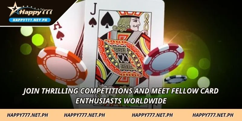 Join thrilling competitions and meet fellow card enthusiasts worldwide