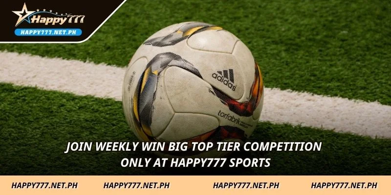 Join weekly win big top tier competition only at HAPPY777 Sports