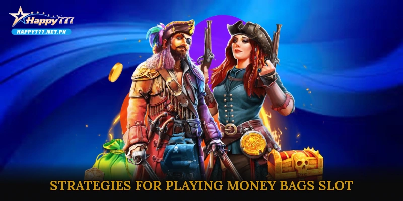 Tips and Strategies for Playing Money Bags Slot Effectively