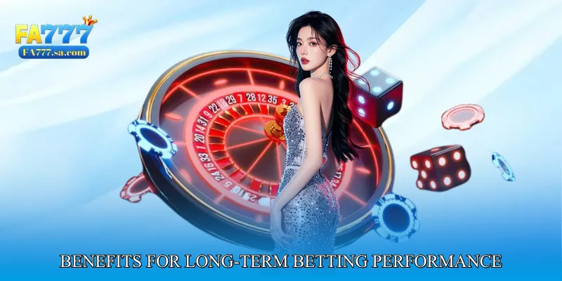 Benefits for Long-Term Betting Performance