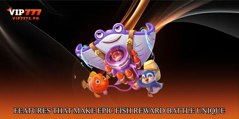Features That Make Epic Fish Reward Battle Unique