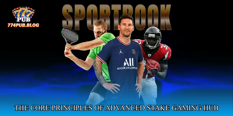 The Core Principles of Advanced Stake Gaming Hub