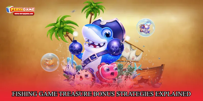Fishing game treasure bonus strategies explained
