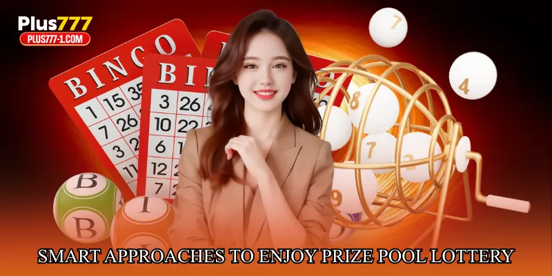 Smart Approaches to Enjoy Prize Pool Lottery Systems