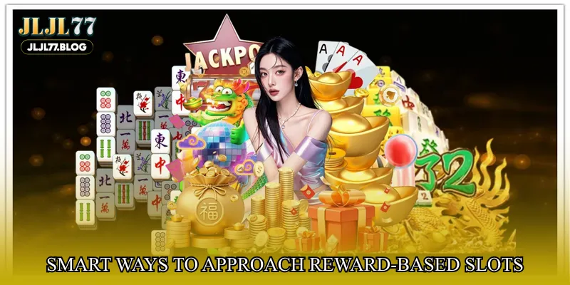 Smart ways to approach reward-based slots