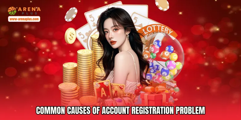 Common Causes of Account Registration Problem
