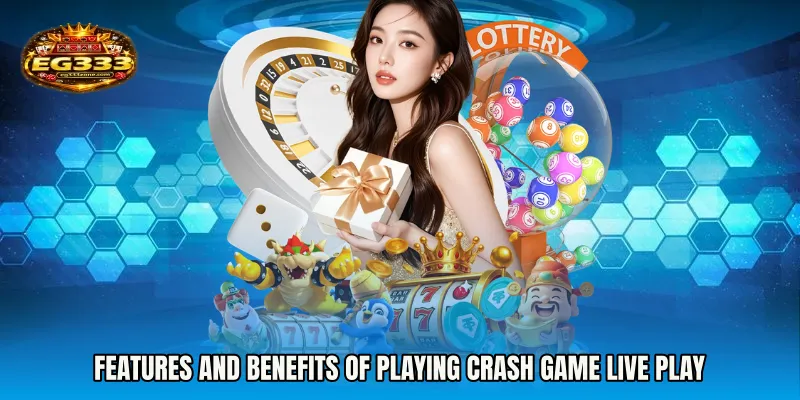 Features and Benefits of Playing Crash Game live play