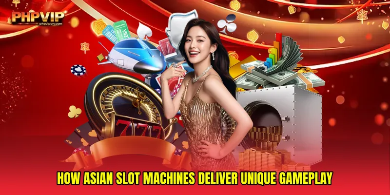 How Asian slot machines Deliver Unique Gameplay