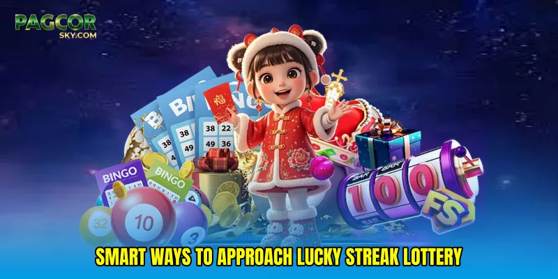 Smart ways to approach Lucky streak lottery