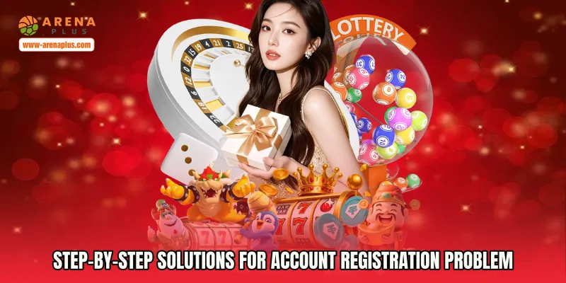Step-by-Step Solutions for Account Registration Problem