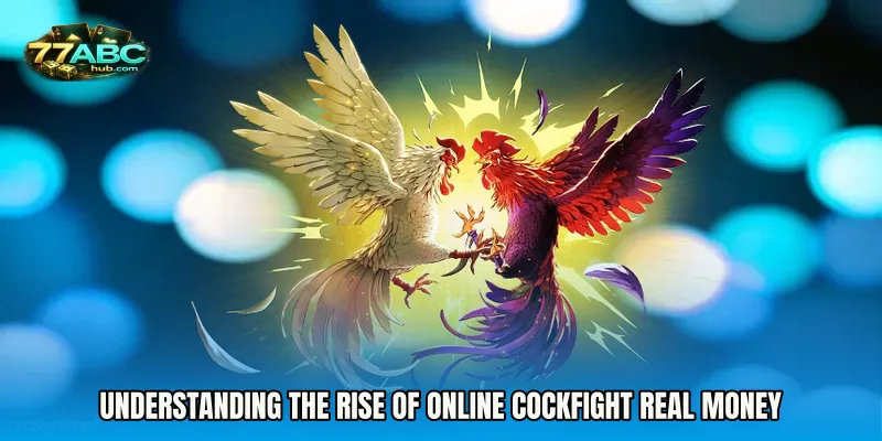 Understanding the Rise of Online Cockfight Real Money