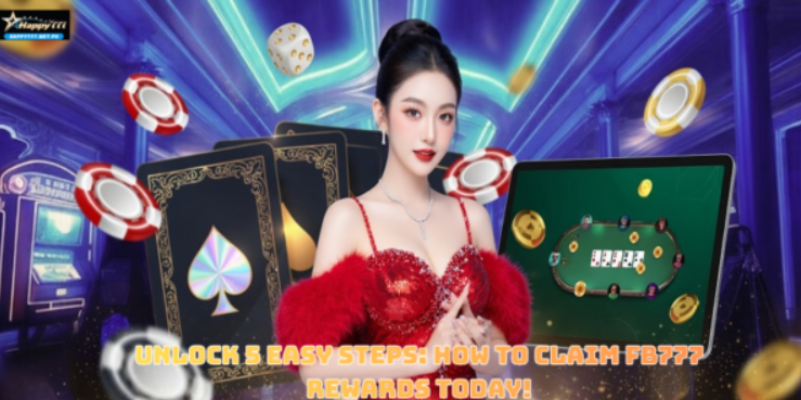 Unlock 5 Easy Steps: How to Claim FB777 Rewards Today!